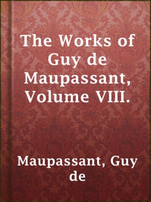 cover image of The Works of Guy de Maupassant, Volume VIII.